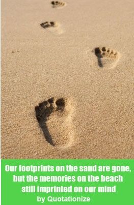 Our footprints on the sand are gone, but the memories on the beach still imprinted on our mind