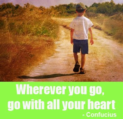 wherever you go, go with all your heart quote by confucius