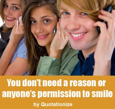 You don’t need a reason or anyone’s permission to smile by Quotationize