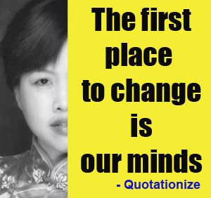 the first place to change is our minds