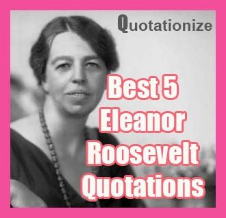 best 5 eleanor roosevelt quotations