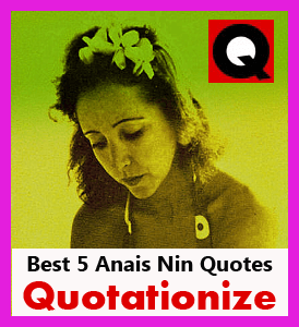 best 5 Anais Nin quotations