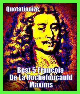 best 5 maxims by Francois de La Rochefoucauld