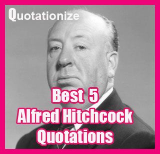 best 5 Alfred Hitchcock quotations