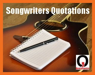 Famous Songwriters Quotations To Inspire You