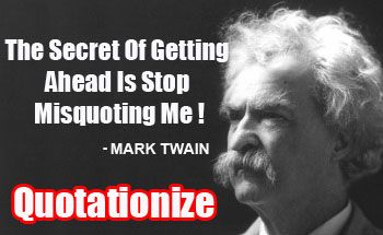 Mark Twain Said The Secret Of Getting Ahead Is Stop Misquoting Me