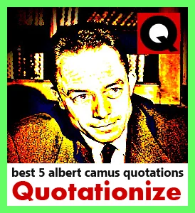 best 5 Albert Camus quotations