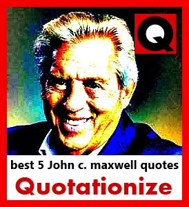 best 5 John C. Maxwell quotations