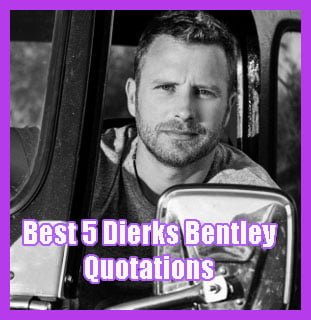 Best 5 Dierks Bentley quotations
