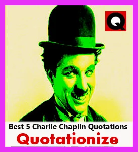 best 5 Charlie Chaplin quotations